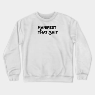 Manifest That Shit Crewneck Sweatshirt